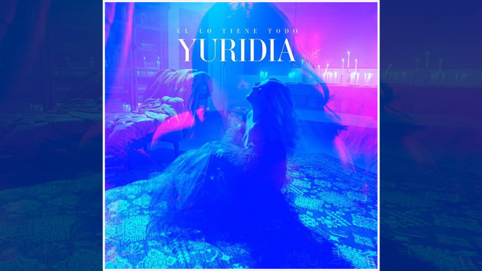 Yuridia estrena sencillo 'Él lo tiene todo'
