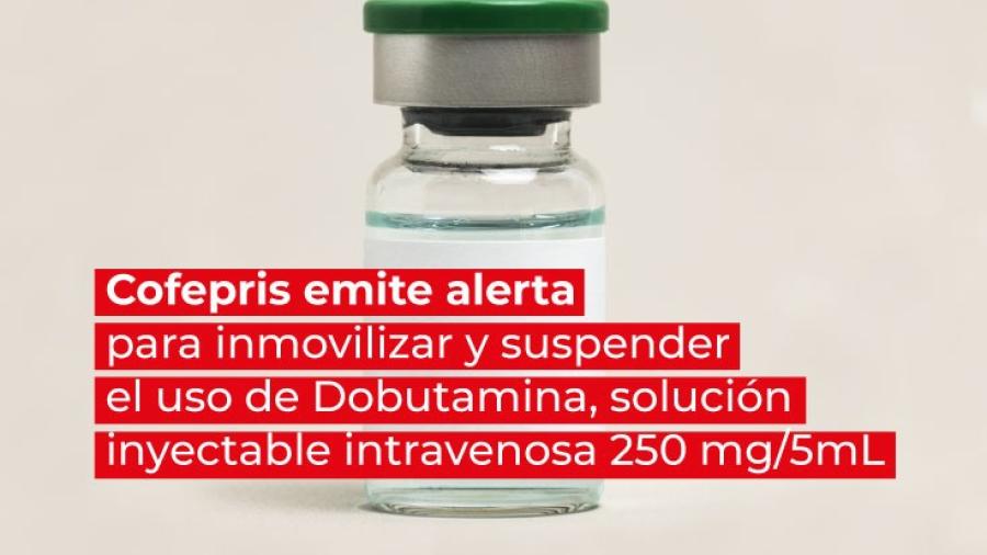Cofepris emite alerta sanitaria por uso de Dobutamina inyectable